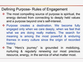 Defining Purpose- Rules of Engagement
 Purpose fuels focus, direction, passion & perseverance.
 When we lack a strong pu...