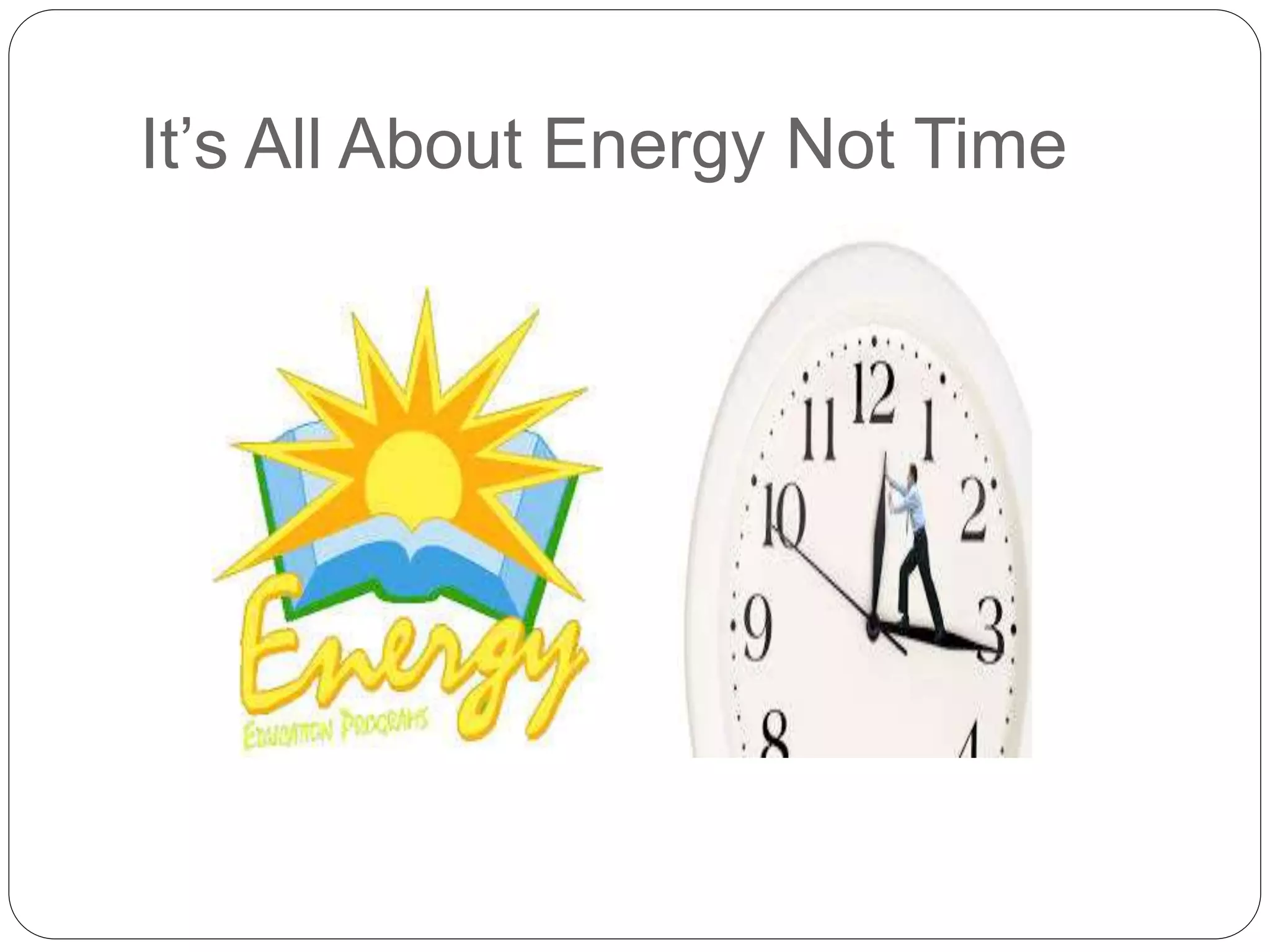 It’s All About Energy Not Time
 