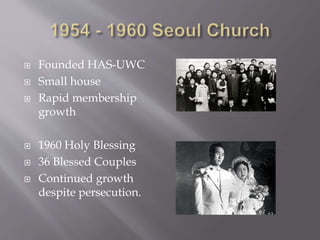  Founded HAS-UWC 
 Small house 
 Rapid membership 
growth 
 1960 Holy Blessing 
 36 Blessed Couples 
 Continued grow...