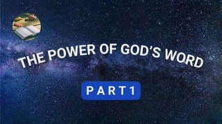 THE POWER OF GOD’S WORD
P A R T 1
 