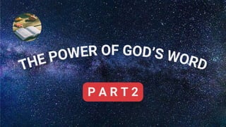 THE POWER OF GOD’S WORD
P A R T 2
 