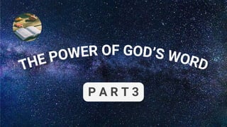 THE POWER OF GOD’S WORD
P A R T 3
 