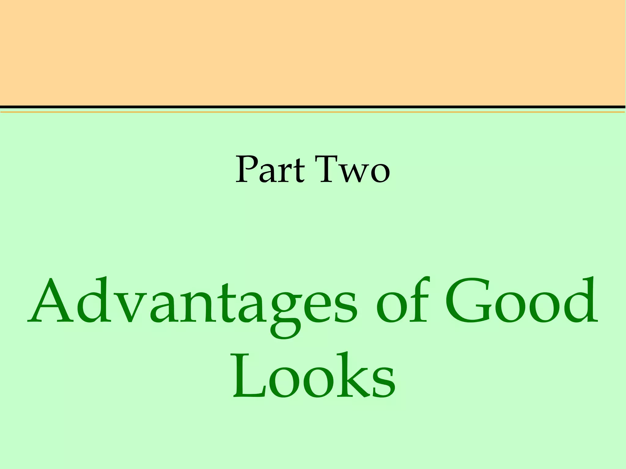 Part Two
Advantages of Good
Looks
 