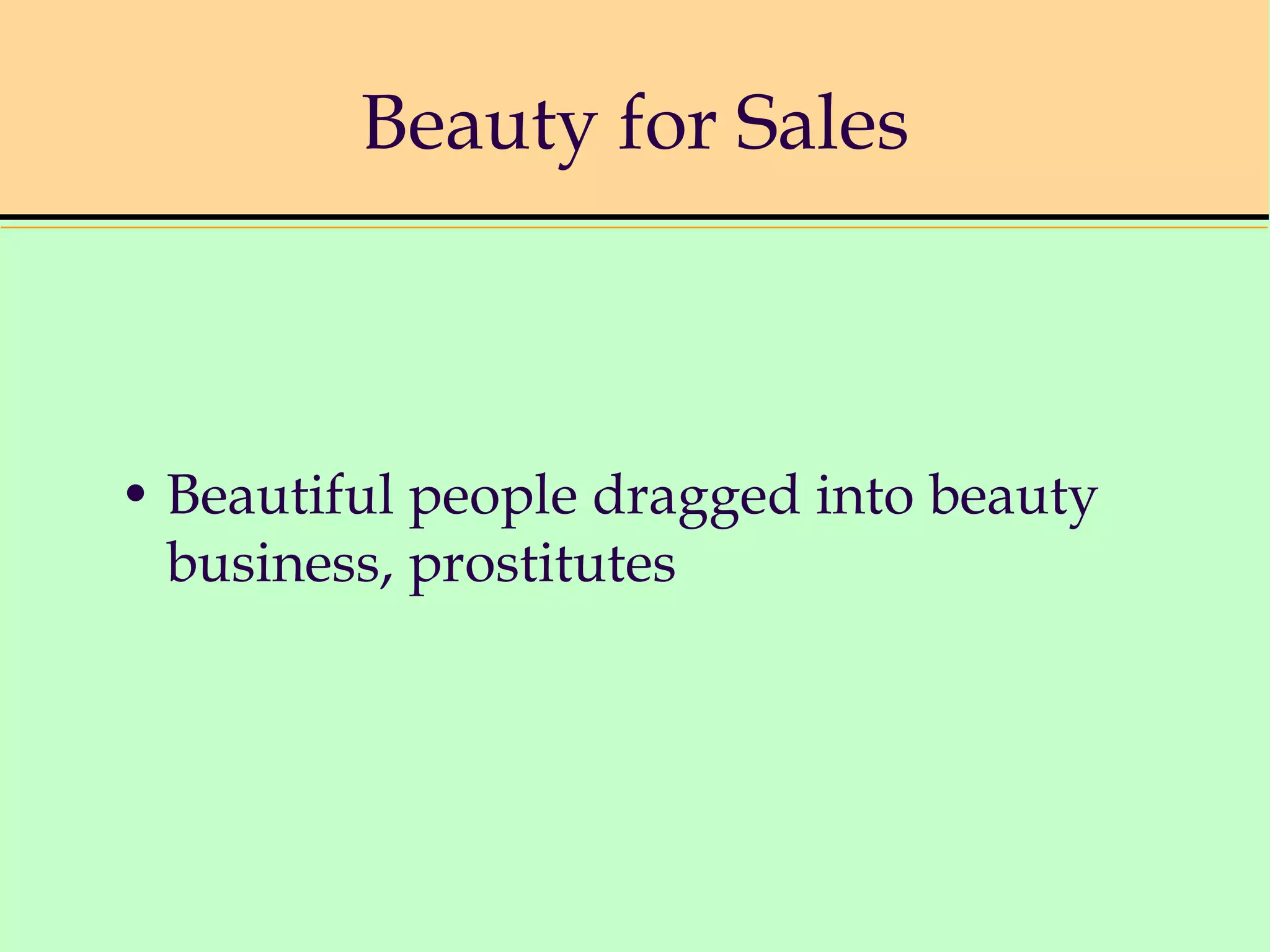 Beauty for Sales
• Beautiful people dragged into beauty
business, prostitutes
 