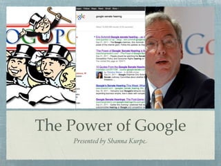 The Power of Google
    Presented by Shanna Kurpe
 