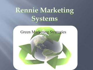 Rennie Marketing Systems Green Marketing Strategies 