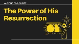 The power of His Resurrection