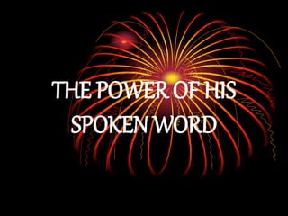 THE POWER OF HIS
SPOKEN WORD
 