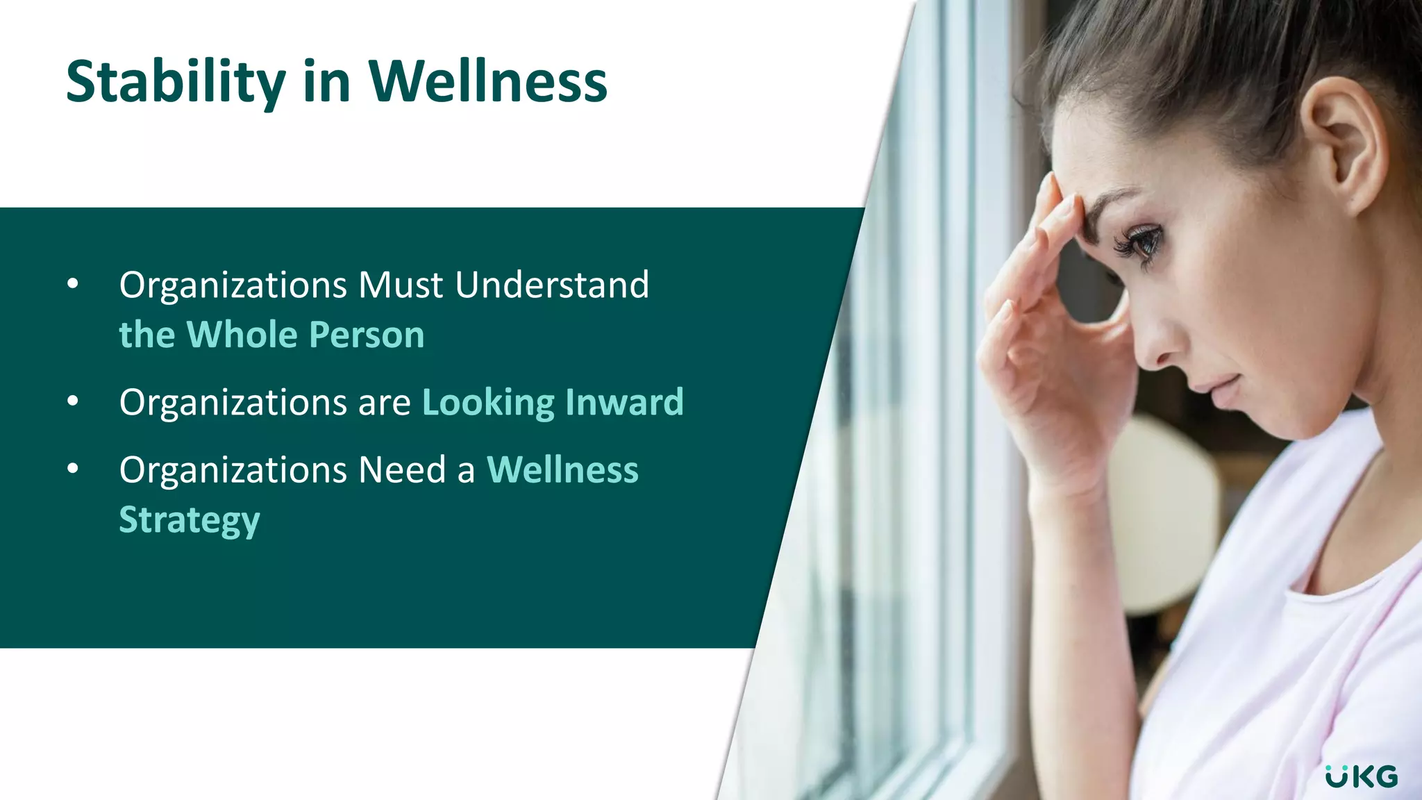 • Organizations Must Understand
the Whole Person
• Organizations are Looking Inward
• Organizations Need a Wellness
Strategy
Stability in Wellness
 