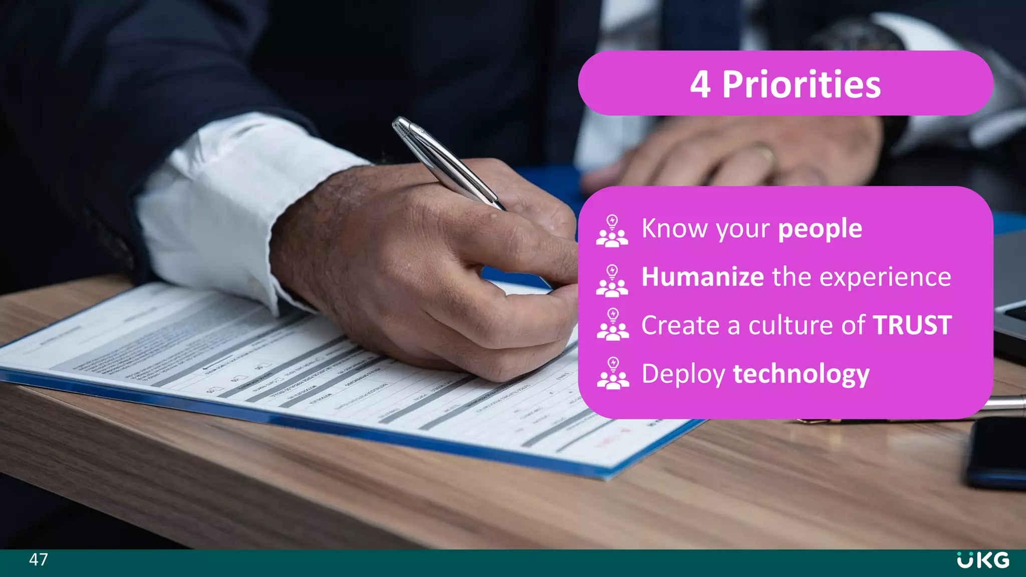 47
4 Priorities
Know your people
Humanize the experience
Create a culture of TRUST
Deploy technology
 