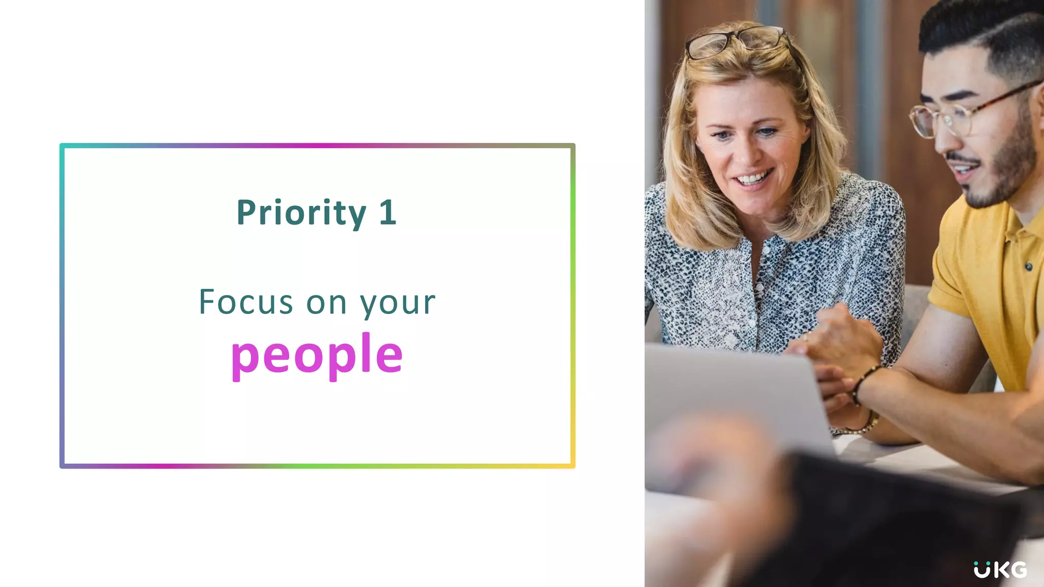 Priority 1
Focus on your
people
 