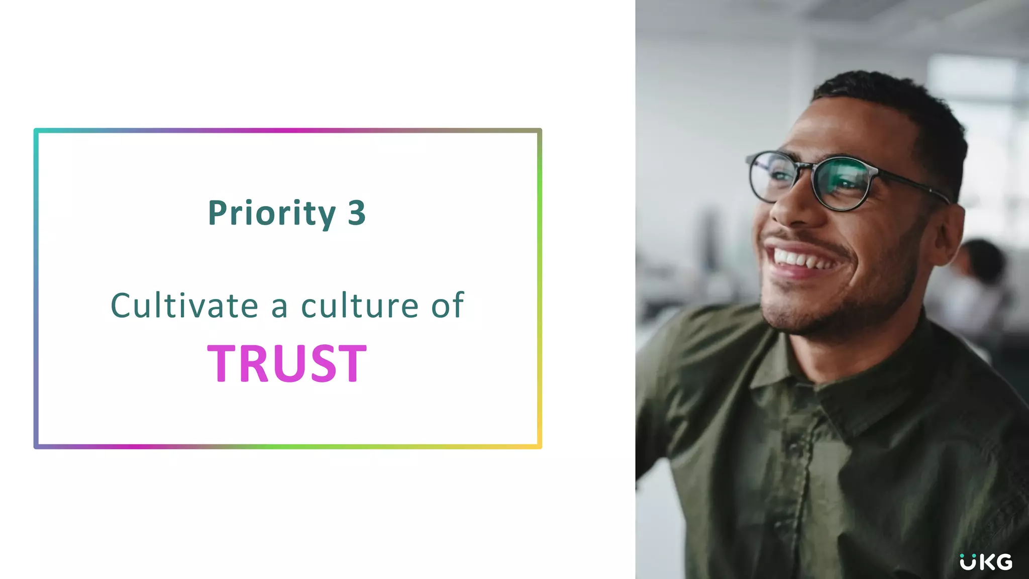 Priority 3
Cultivate a culture of
TRUST
 