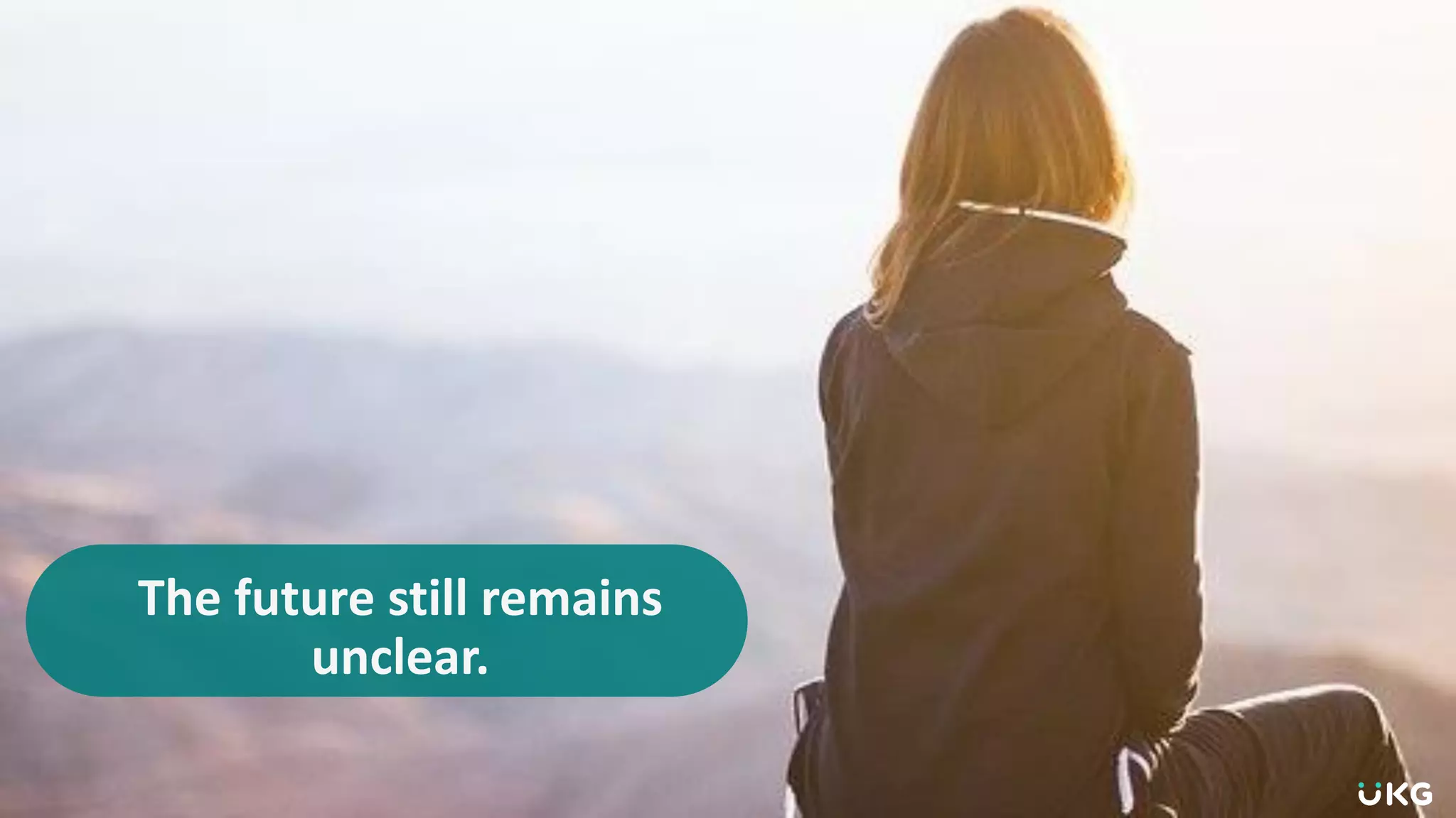 What We Have Learned
The future still remains
unclear.
 