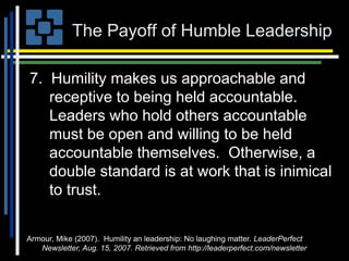 The Payoff of Humble Leadership
7. Humility makes us approachable and
receptive to being held accountable.
Leaders who hol...
