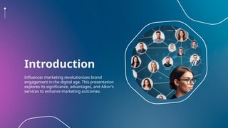 Introduction
Influencer marketing revolutionizes brand
engagement in the digital age. This presentation
explores its significance, advantages, and Alkor's
services to enhance marketing outcomes.
 