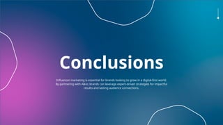 Conclusions
Influencer marketing is essential for brands looking to grow in a digital-first world.
By partnering with Alkor, brands can leverage expert-driven strategies for impactful
results and lasting audience connections.
 