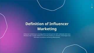 Definition of Influencer
Marketing
Influencer marketing is a strategy where brands partner with individuals who have
influence over a target audience to promote products or services. It leverages trust
and reach to enhance marketing effectiveness.
 