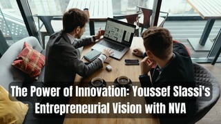 The Power of Innovation: Youssef Slassi's
Entrepreneurial Vision with NVA
 