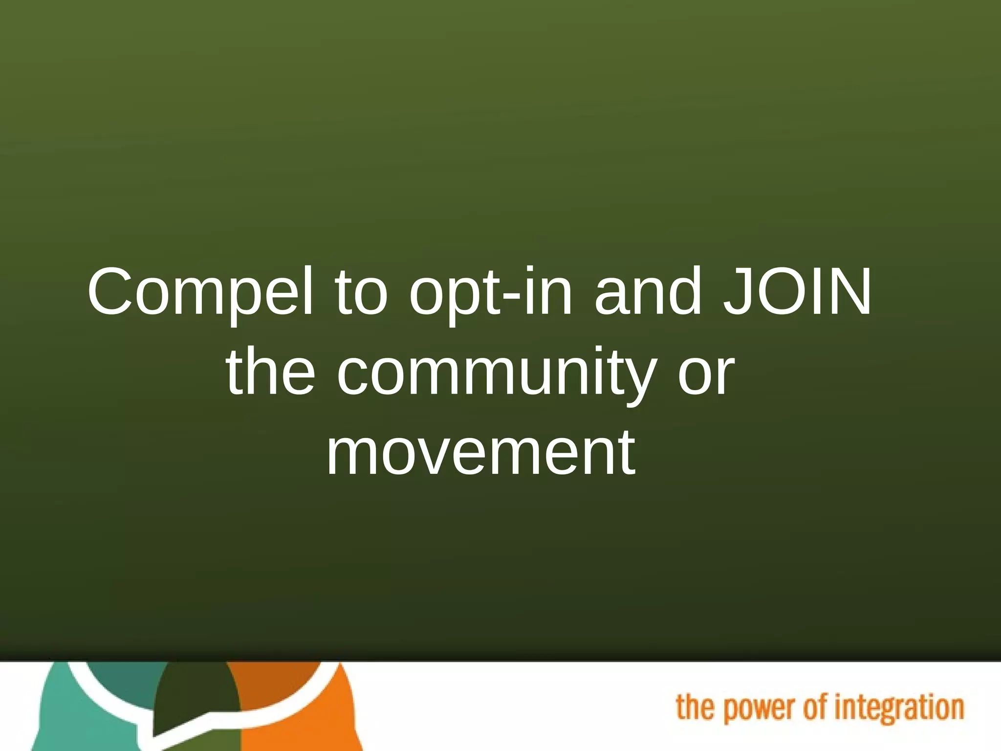 Compel to opt-in and JOIN the community or movement 