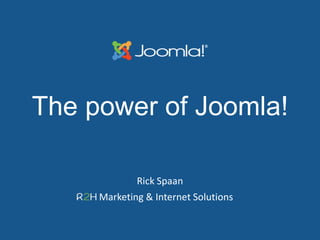 The power of Joomla!
Rick Spaan
Marketing & Internet Solutions
 
