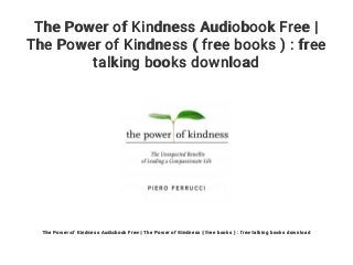 The Power of Kindness Audiobook Free |
The Power of Kindness ( free books ) : free
talking books download
The Power of Kindness Audiobook Free | The Power of Kindness ( free books ) : free talking books download
 