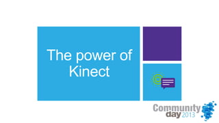 The power of
Kinect
 