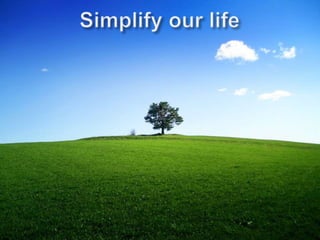 Simplify our life