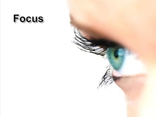     Focus