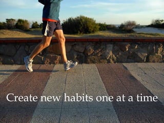 Create new habits one at a time