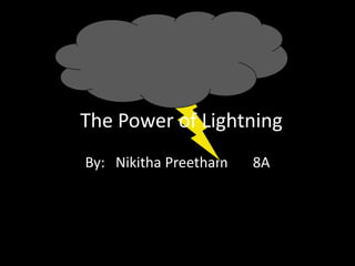 By:   Nikitha Preetham       8A The Power of Lightning 