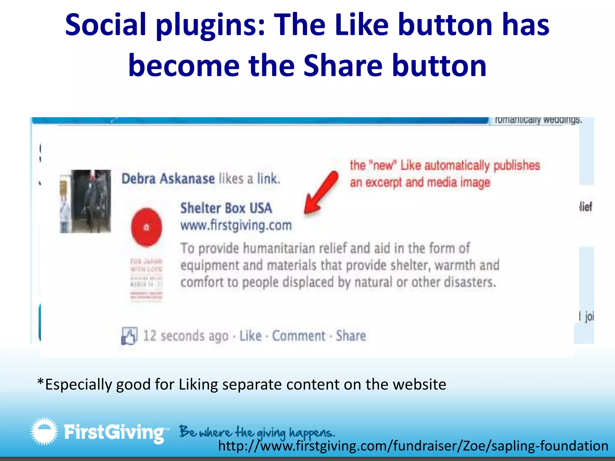 Social plugins: The Like button has become the Share button*Especially good for Liking separate content on the websitehttp://www.firstgiving.com/fundraiser/Zoe/sapling-foundation