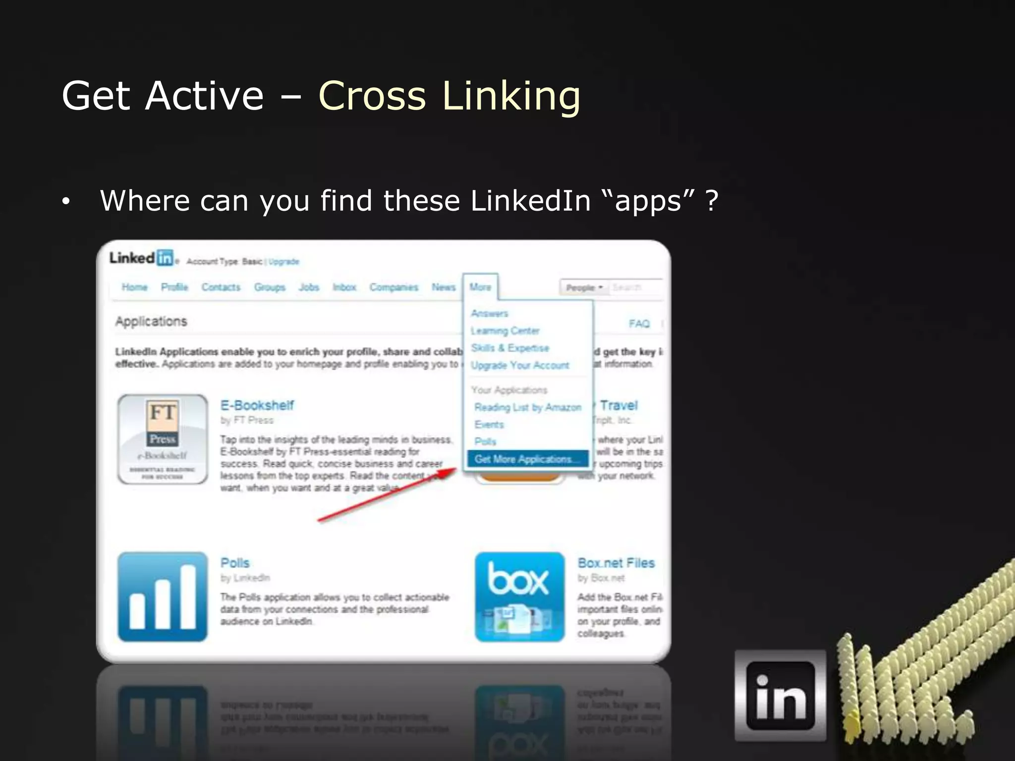 Get Active – Cross Linking

• Where can you find these LinkedIn “apps” ?
 