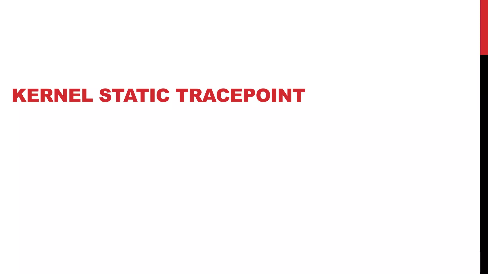 14
KERNEL STATIC TRACEPOINT
 