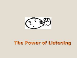 The Power of Listening                             