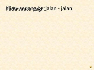 Klissysuatu pagi …
Pada sedang berjalan - jalan
 