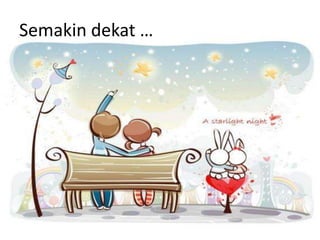 Semakin dekat …
 