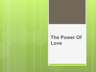 The Power Of
Love
 