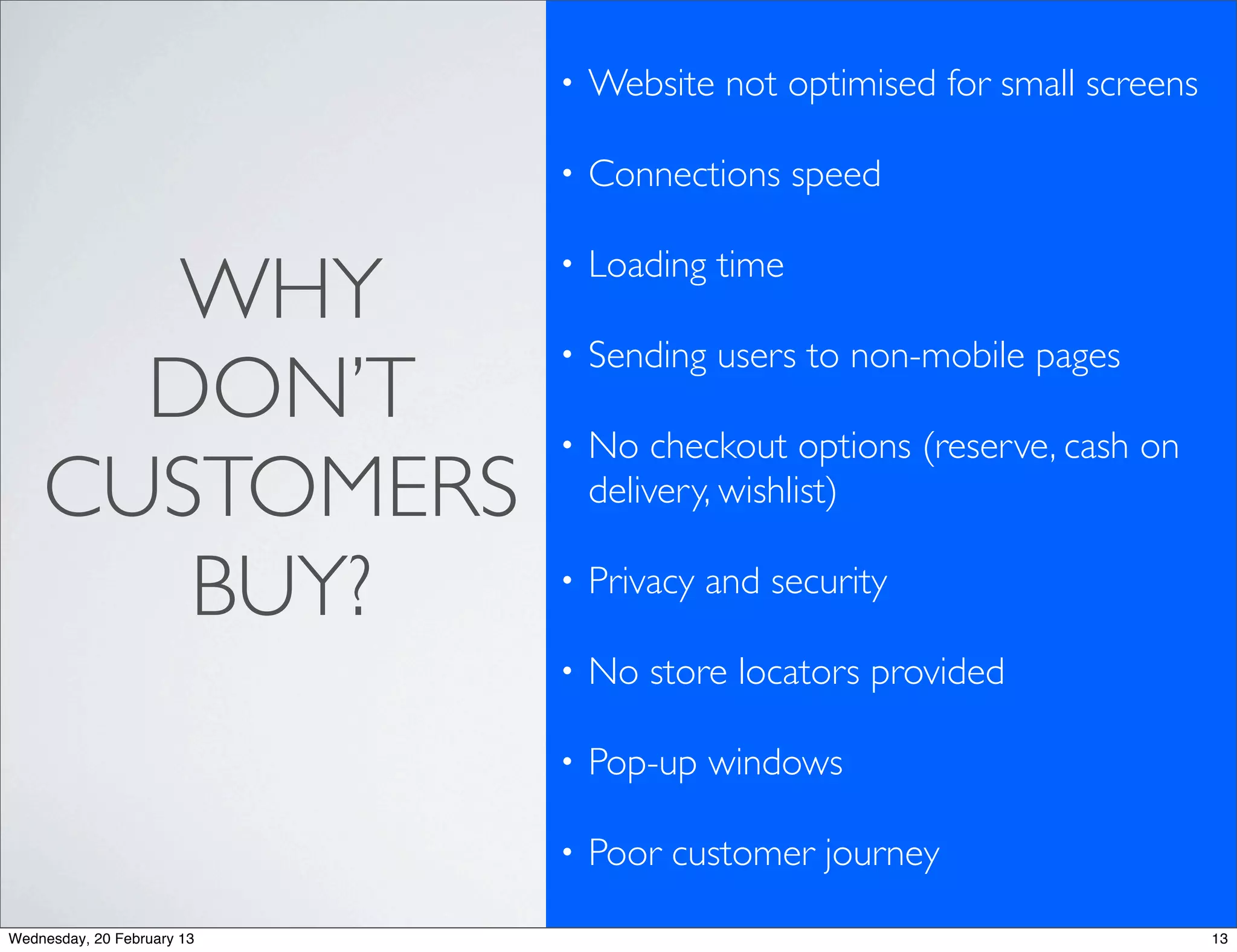 •LBS - Location Based Services
           •Social Networking
           •More and much more mobile search
           •Mobile commerce
           •Mobile payment
           •MIM - Mobile Instant Messages
           •Email, video and sharing
           •Mobile gaming
           •Faster mobile processors (Dual- and quad-core)

Wednesday, 20 February 13                                    16
 