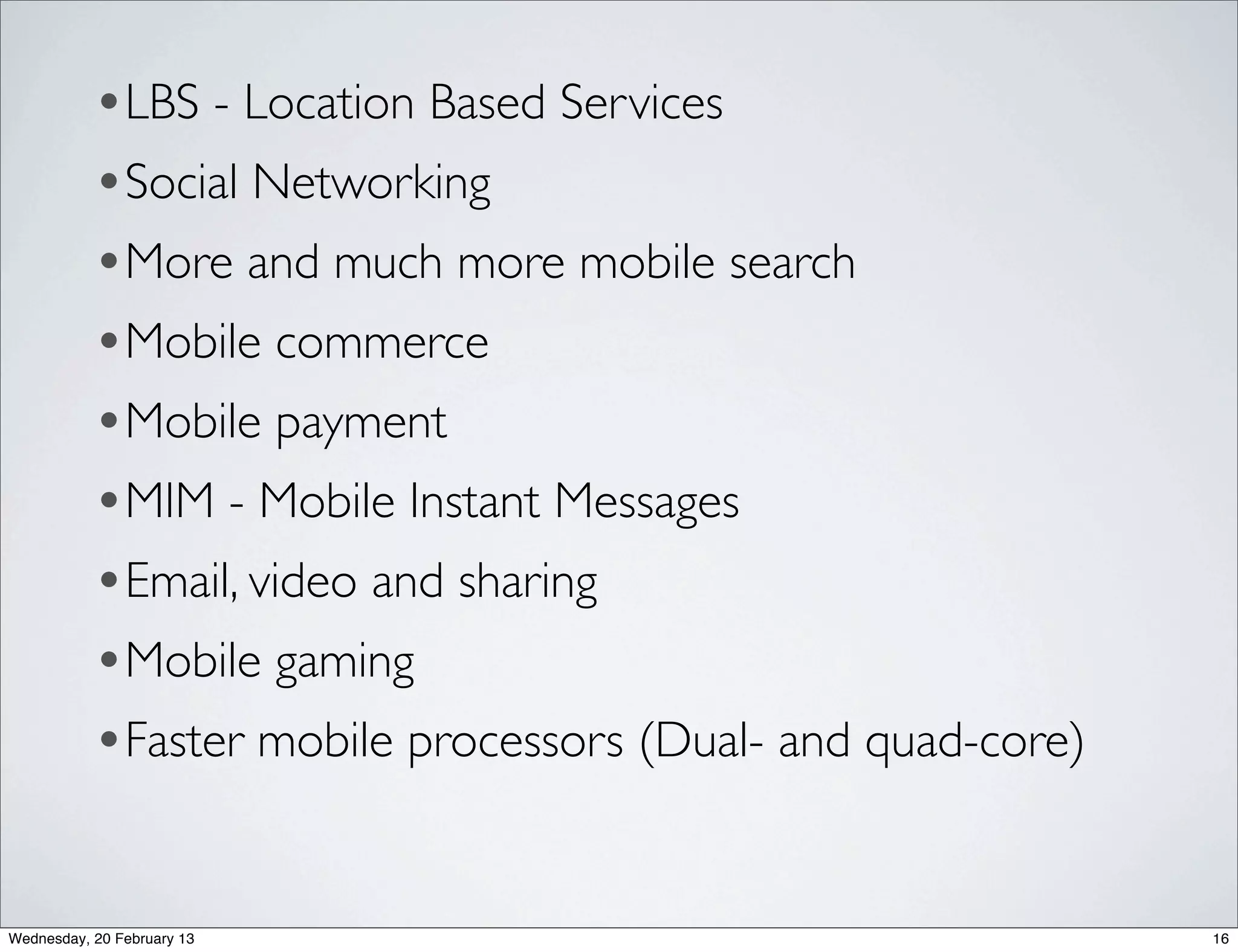 Mobile site vs Mobile App
      • Appears inside the browser                    • Native on devices so enable enhanced
      • Accessible 99% of web-enabled devices         functionality
      • Don’t need a user to download anything        • Example is barcode and picture scanning
      • Detects the user’s device and automatically   • Apps can be more immersive
      format content for optimal viewing.




Wednesday, 20 February 13                                                                         20
 