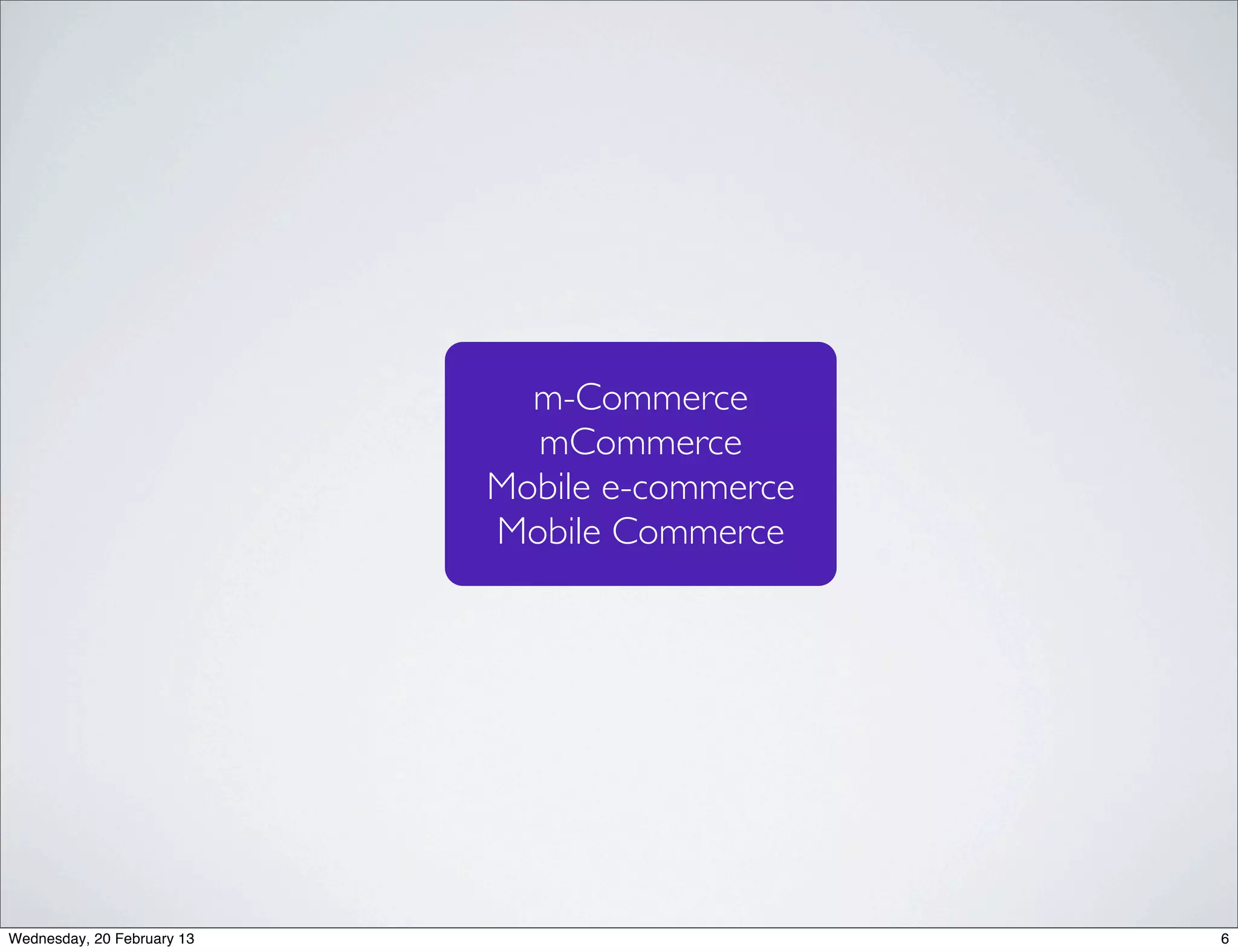  In April 2012, almost more than 4 million made a purchase using their phone. This
                               represents 15.4% of all Smartphones owners in the UK.

           Surprisingly, the majority of Smartphone Shoppers are male (more than 55%), with the
                               age groups 25-34 and 35-44 being represented strongest.

           Females accounted for just over 40% of all Smartphone Shoppers.


                                                               Demographic Profile of UK Smartphone Shoppers
                                               20.0%
                                                                           17.2%
           %Purchased Goods or Services with




                                               18.0%
                                               16.0%                                                                                                 14.1%
                                               14.0%                                      13.1%
                                               12.0%           10.5%                                                                                                  9.7%
                     Smartphone




                                               10.0%                                                                                     8.9%
                                                8.0%
                                                                                                         7.3%
                                                6.0%                                                             5.3%                                                        4.6%
                                                       3.4%                                                                                                                          3.7%
                                                4.0%                                                                        2.1%
                                                2.0%
                                                0.0%
                                                       13-17   18-24       25-34          35-44          45-54   55+       13-17        18-24        25-34        35-44      45-54   55+
                                                                                   Male                                                                   Female


                                                                                  56.9%                                                                     43.1%
                                                                                                                        Product: MobiLens
                                                                                                                        Data: Three month average ending April 2012

                                                                       © comScore, Inc.   Proprietary.           23     Country: UK, N= 15,682




                                                                                                                                            eDigital Research and ComeScore (2012)

Wednesday, 20 February 13                                                                                                                                                                   7
 
