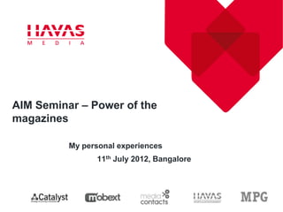 AIM Seminar – Power of the
magazines

          My personal experiences
                11th July 2012, Bangalore
 