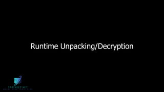 Runtime Unpacking/Decryption
 