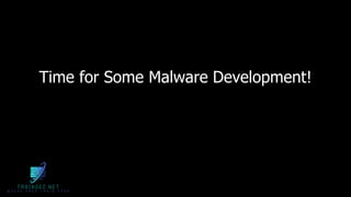 Time for Some Malware Development!
 