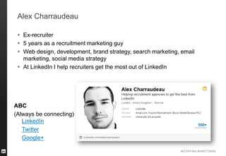 #STAFFING #HIRETOWIN
Alex Charraudeau
 Ex-recruiter
 5 years as a recruitment marketing guy
 Web design, development, b...