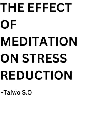 THE EFFECT
OF
MEDITATION
ON STRESS
REDUCTION
-Taiwo S.O
 