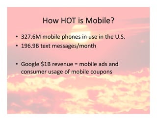 How HOT is Mobile?
          How HOT is Mobile?
• 327 6M mobile phones in use in the U S
  327.6M mobile phones in use in ...