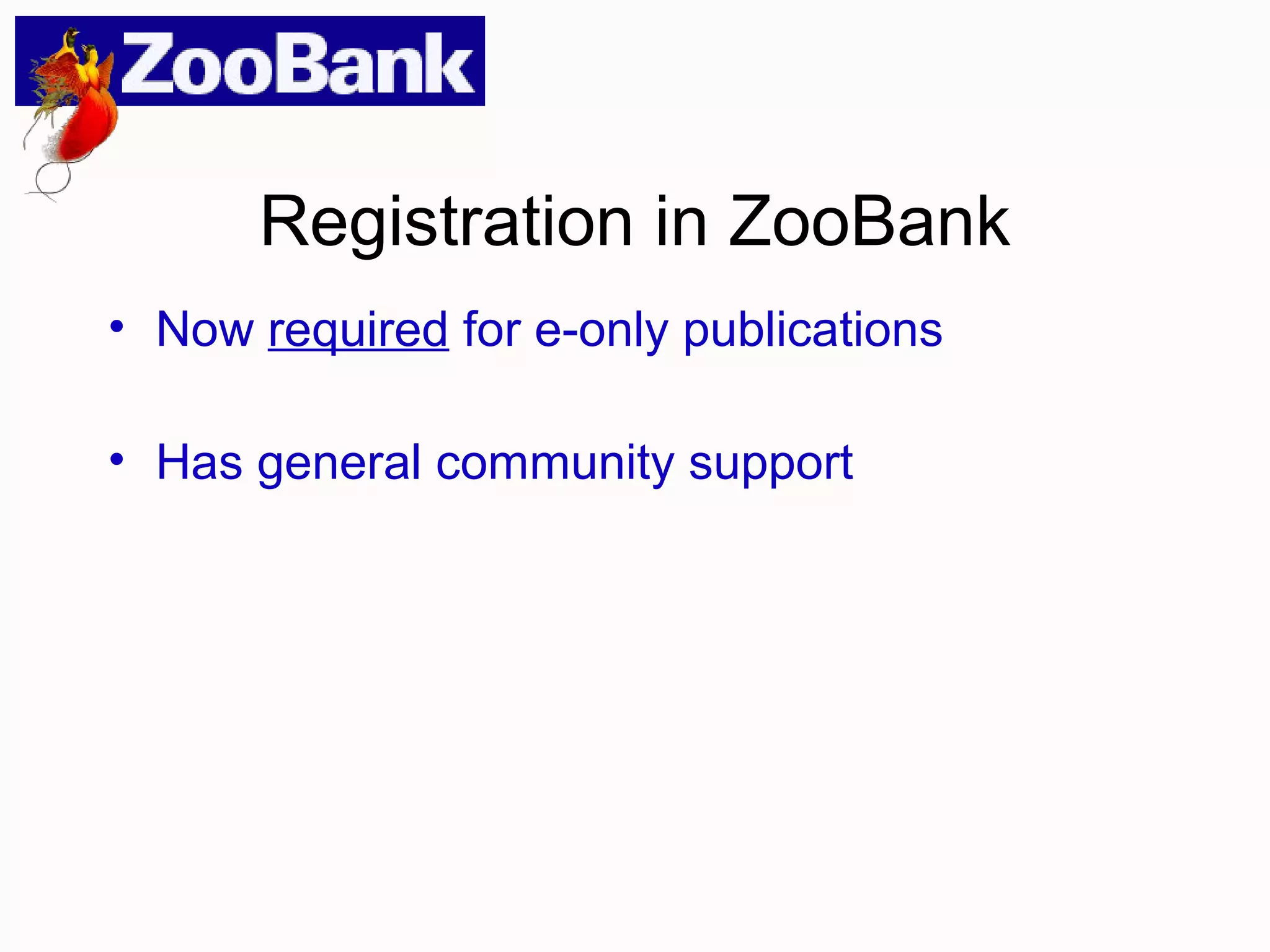 Registration in ZooBank
• Now required for e-only publications
• Has general community support
 