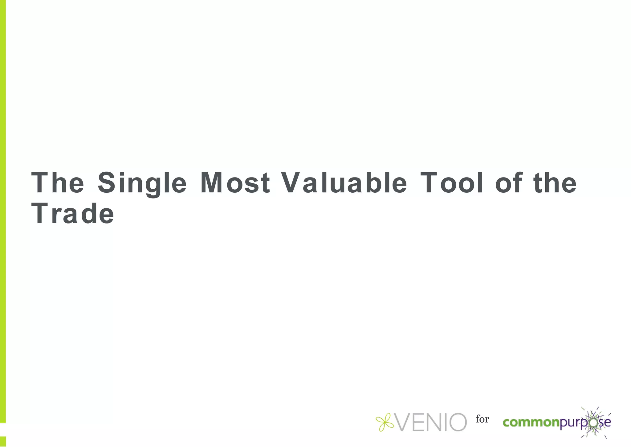 The Single Most Valuable Tool of the
Trade

for

 