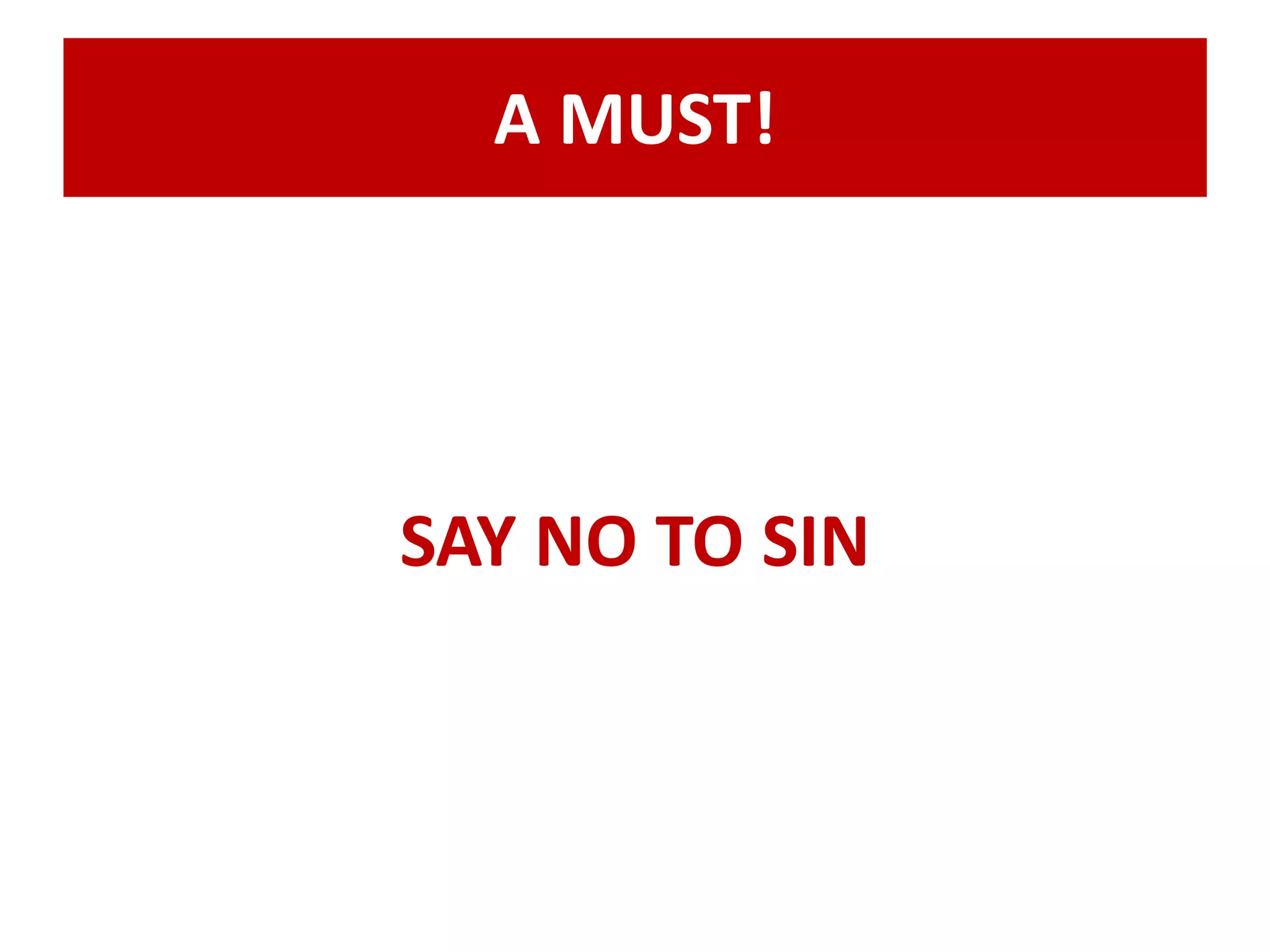 A MUST! 
SAY NO TO SIN 
 