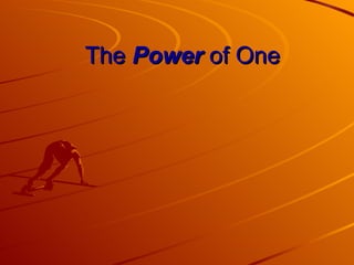 The Power of One
 